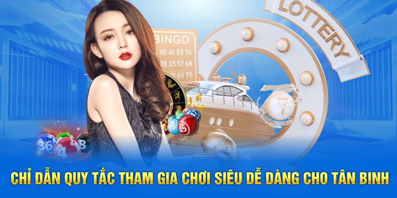 Chỉ dẫn quy tắc tham gia chơi siêu dễ dàng cho tân binh