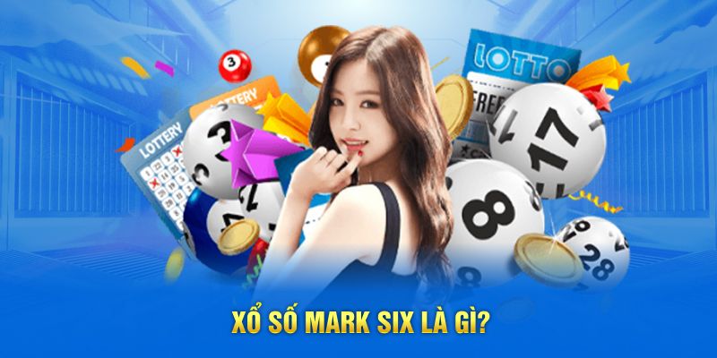 Xổ số Mark Six là gì?